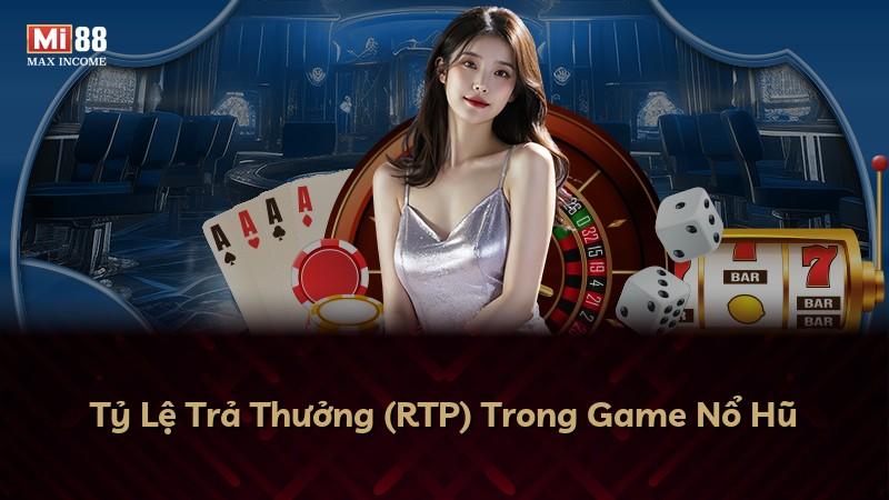 Tỷ Lệ Trả Thưởng (RTP) Trong Game Nổ Hũ