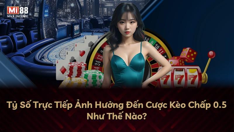 Tỷ Số Trực Tiếp Ảnh Hưởng Đến Cược Kèo Chấp 0.5 Như Thế Nào?