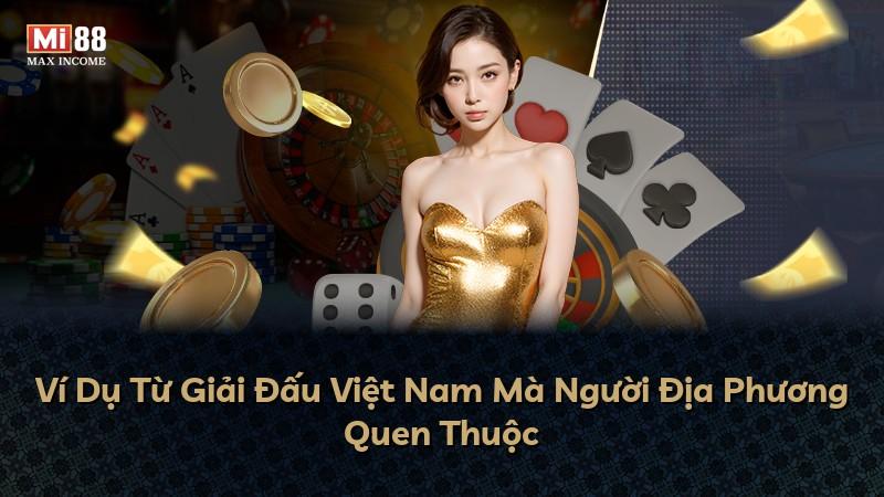 Ví Dụ Từ Giải Đấu Việt Nam Mà Người Địa Phương Quen Thuộc
