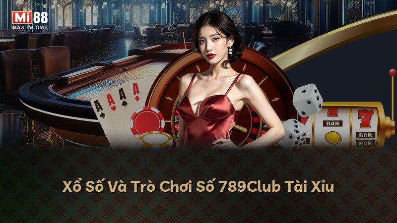 Xổ Số Và Trò Chơi Số 789Club Tài Xỉu