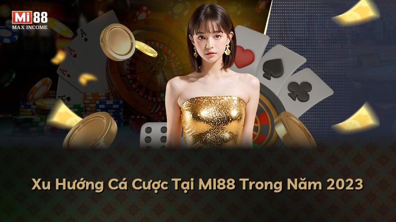 Xu Hướng Cá Cược Tại MI88 Trong Năm 2023