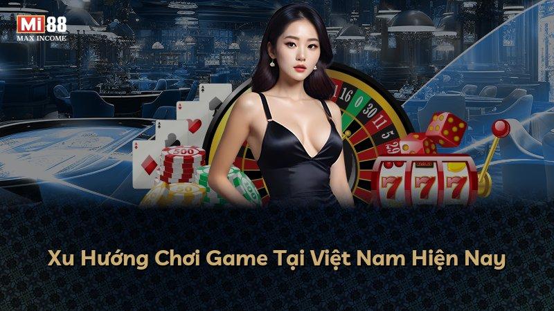 Xu Hướng Chơi Game Tại Việt Nam Hiện Nay