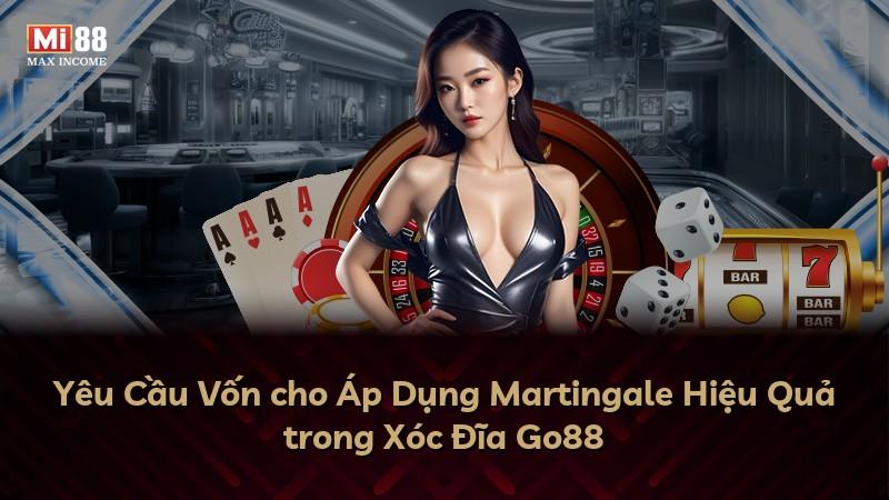 Yêu Cầu Vốn cho Áp Dụng Martingale Hiệu Quả trong Xóc Đĩa Go88