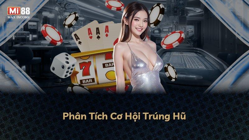 Phân Tích Cơ Hội Trúng Hũ